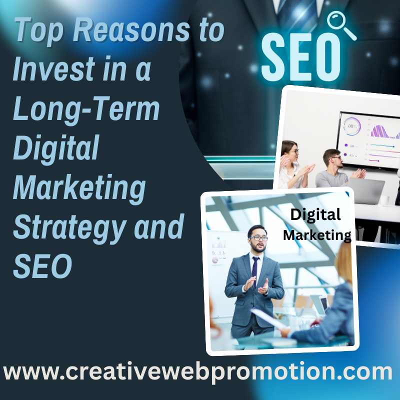 Top Reasons to Invest in a Long-Term Digital Marketing Strategy and SEO